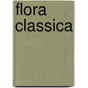 Flora Classica by Julius Billerbeck