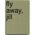 Fly Away, Jill