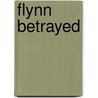 Flynn Betrayed door Mr Jerome J. Foody