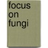 Focus on Fungi