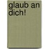 Glaub an dich!