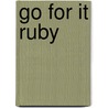 Go for it Ruby door Gillian Shields