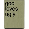 God Loves Ugly by Christa Black