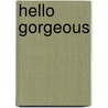 Hello Gorgeous by William J. Mann