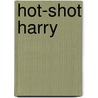 Hot-shot Harry door Rob Childs