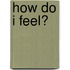 How Do I Feel?
