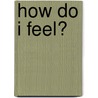 How Do I Feel? door Katie Kawa
