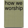 How We Worship by Lawrence E. Mick