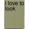 I Love to Look by Norma Ellis-Wright