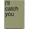 I'll Catch You door Jesse Kellerman