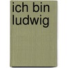 Ich bin Ludwig by Barbara Rose