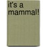 It's a Mammal!