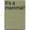It's a Mammal! by Sharon Stewart