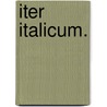 Iter Italicum. door Friedrich Bluhme