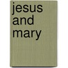 Jesus and Mary door Benedict Groeschel