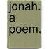 Jonah. A poem.