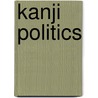Kanji Politics by Nanette Gottlieb