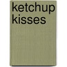 Ketchup Kisses door Rosann Englebretson