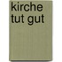 Kirche tut gut