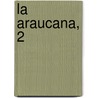 La Araucana, 2 door Alonso De Ercilla Y.Z. Iga