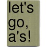 Let's Go, A's! by Aimee Aryal
