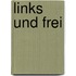 Links und frei