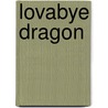 Lovabye Dragon door Barbara M. Joosse