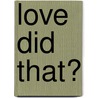 Love Did That? door John L. Evans