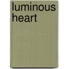 Luminous Heart door Karl Brunnhlzl