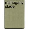 Mahogany Slade by Stephen Robinson