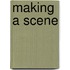 Making a Scene