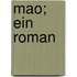 Mao; Ein Roman