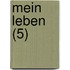 Mein Leben (5)