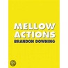 Mellow Actions by Brandon Downing
