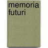 Memoria Futuri by William H. Keeler