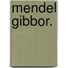 Mendel Gibbor. by Aaron David Bernstein
