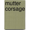 Mutter Corsage by Heide Meyer