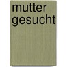 Mutter gesucht door Walter Kohl