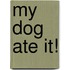 My Dog Ate It!