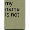 My Name Is Not door J. Jean Robertson