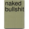 Naked Bullshit by Phil Good