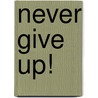 Never Give Up! door Kay Tokner