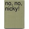 No, No, Nicky! by Rozanne Lanczak Williams