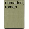 Nomaden; Roman by Robert Von Bayer