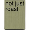 Not Just Roast by Linda Fraser