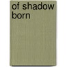 Of Shadow Born by Dianne Sylvan