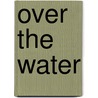 Over The Water by Maude Casey