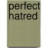 Perfect Hatred door Leighton Gage