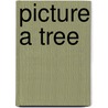 Picture a Tree by Barbara Reid