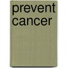 Prevent Cancer by Mark W. Tong
